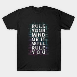 Rule Your Mind Or It Will Rule You T-Shirt